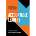 Accountable Leaders: Inspire a Culture Where Everyone Steps Up, Takes Ownership, and Delivers Results