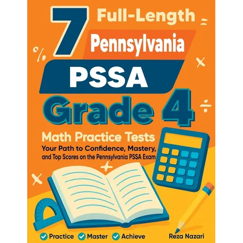 7 Full-Length Pennsylvania PSSA Grade 4 Math Practice Tests: Your Path to Confidence, Mastery, and Top Scores on the Pennsylvania PSSA Exam