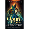 Ogun: La guía básica de los orishas y del yoruba, la santería y los loa del vudú haitiano