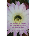 The Paradox of Trauma and Growth in Pastoral and Spiritual Care: Night Blooming