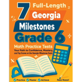 7 Full-Length Georgia Milestones Grade 6 Math Practice Tests: Your Path to Confidence, Mastery, and Top Scores on the Georgia Milestones Exam