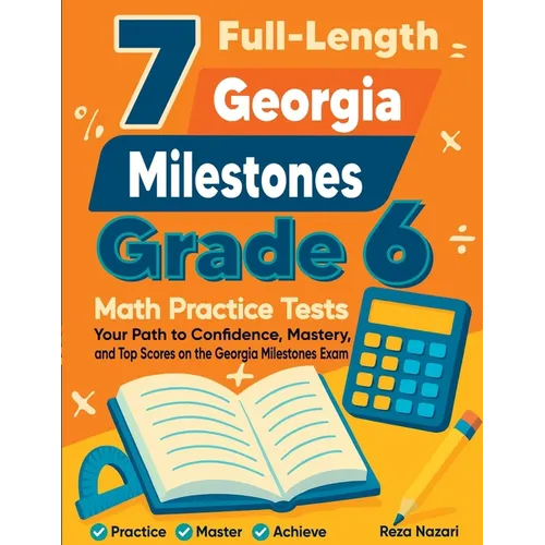 7 Full-Length Georgia Milestones Grade 6 Math Practice Tests: Your Path to Confidence, Mastery, and Top Scores on the Georgia Milestones Exam