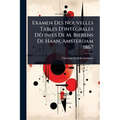 Examen Des Nouvelles Tables D'intÃ(c)grales DÃ(c)finies De M. Bierens De Haan, Amsterdam 1867
