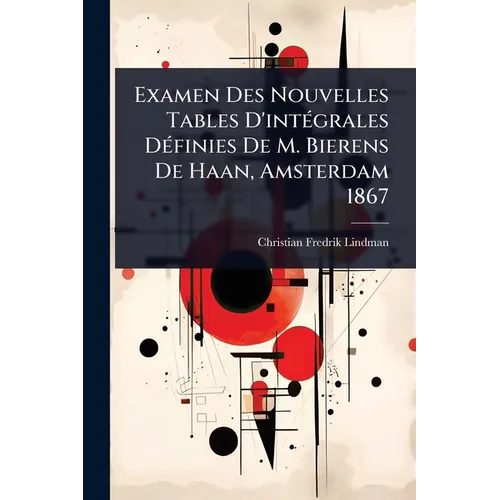 Examen Des Nouvelles Tables D'intÃ(c)grales DÃ(c)finies De M. Bierens De Haan, Amsterdam 1867
