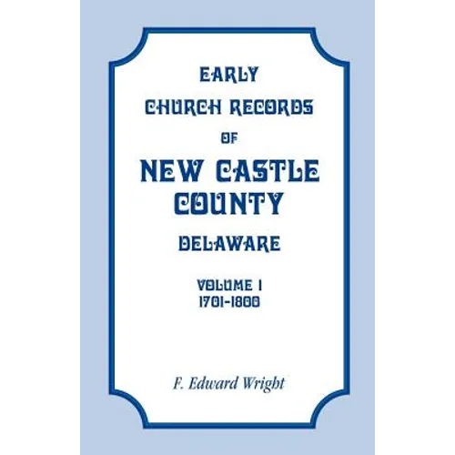 Early Church Records of New Castle County, Delaware, Volume 1, 1701-1800