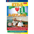 KIDS LOVE MARYLAND, 4th Edition: An Organized Family Travel Guide to Exploring Kid-Friendly Maryland