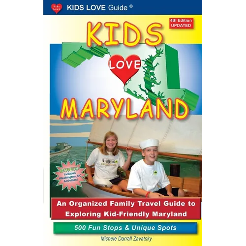KIDS LOVE MARYLAND, 4th Edition: An Organized Family Travel Guide to Exploring Kid-Friendly Maryland