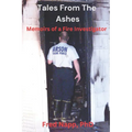 Tales From The Ashes: Memoirs of a Fire Investigator