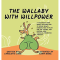 The Wallaby with Willpower: A Children's Book About Deciding How To Spend Money, Knowing How To Plan For The Future, And Keeping Your Financial Priori