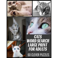 Cats Word Search Large Print for Adults: All the Breeds Behaviors and Things We Love about Our Beloved Cats - 60 Word Find Puzzles with Cleverly Hidde