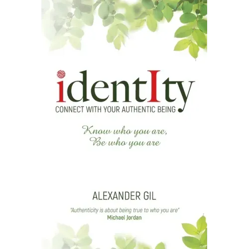 Identity: Connect with your authentic being. Know who you are, be who you are