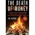 The Death Of Money: The Prepper's Guide To Surviving Economic Collapse, The Loss Of Paper Assets And How To Prepare When Money Is Worthles