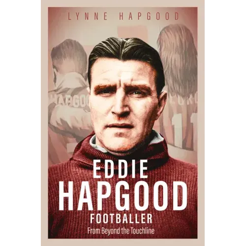 Eddie Hapgood Footballer: From Beyond the Touchline