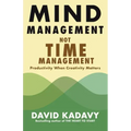 Mind Management, Not Time Management: Productivity When Creativity Matters