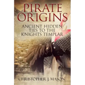 PIRATE ORIGINS- Ancient Hidden Ties to the Knights Templar