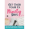 How to Get Over Your Ex in Ninety Days