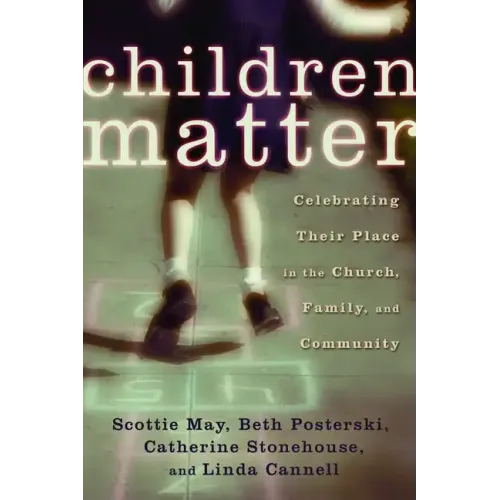 Children Matter: Celebrating Their Place in the Church, Family, and Community