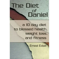 The Diet of Daniel: a 10 day diet to blessed health, weight loss, and fitness