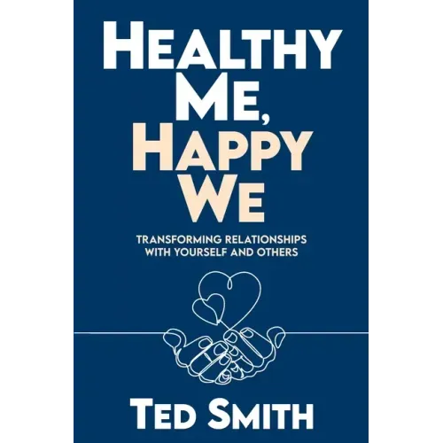 Healthy Me, Happy We: Transforming Relationships with Yourself and Others