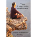 Toltec Energy Healing and Meditation: Retrieving Your Essential Nature