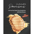 Palatable Panini: Level up Your Snack Time Sandwiches with these Recipes