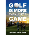 Golf Is More Than Just A Game: A Life Journey In Golf