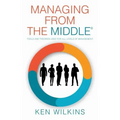 Managing from the Middle: Tools and Theories Used for All Levels of Management