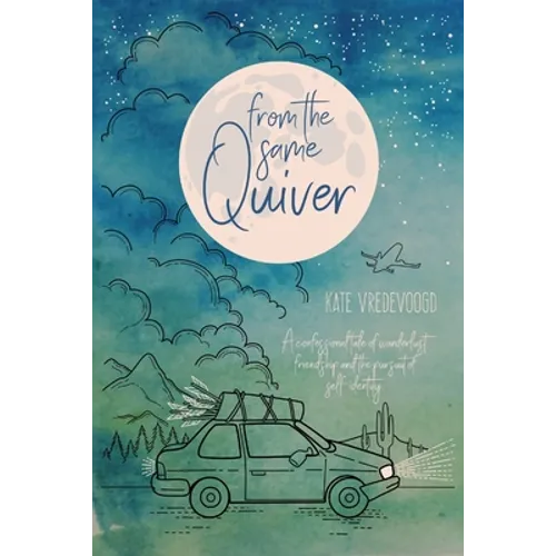 From the Same Quiver: A Confessional Tale of Wanderlust, Friendship and the Pursuit of Self-Identity