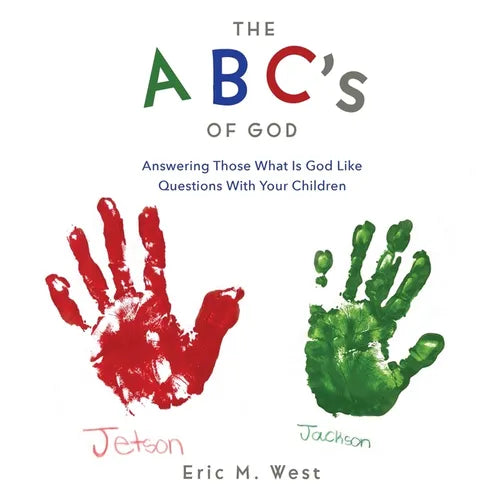 THE ABC's OF GOD: Answering Those What Is God Like Questions With Your Children