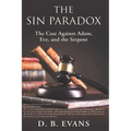The Sin Paradox,: the case against Adam, Eve, and the Serpent