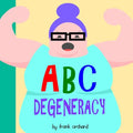 ABC Degeneracy: An Alphabet Book for Degenerates