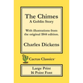 The Chimes (Cactus Classics Large Print): A Goblin Story; 16 Point Font; Large Text; Large Type; Illustrated