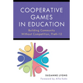 Cooperative Games in Education: Building Community Without Competition, Pre-K-12