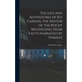 The Life and Adventures of Kit Carson, the Nestor of the Rocky Mountains, from Facts Narrated by Himself