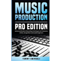 Music Production, Pro Edition: Advanced Studio & Recording Techniques for Producers, Artists, Songwriters and Audio Engineers