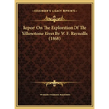 Report On The Exploration Of The Yellowstone River By W. F. Raynolds (1868)