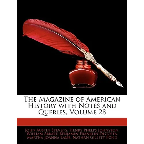 The Magazine of American History with Notes and Queries, Volume 28