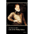 Sir Fulke Greville's Life of Sir Philip Sidney: etc. First Published 1652. With an Introduction by Nowell Smith