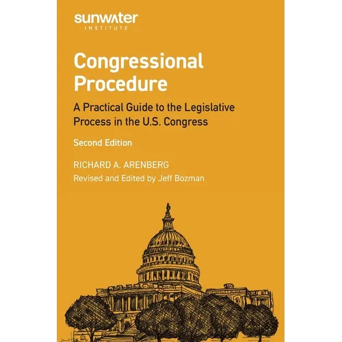 Congressional Procedure: A Practical Guide to the Legislative Process in the U.S. Congress