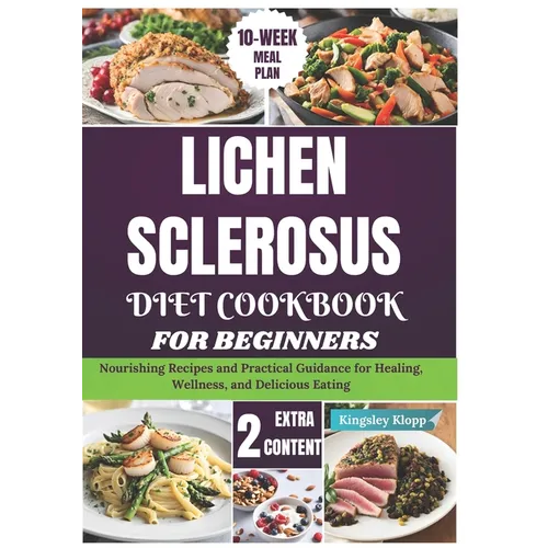 Lichen Sclerosus Diet Cookbook for Beginners: Nourishing Recipes and Practical Guidance for Healing, Wellness, and Delicious Eating
