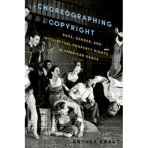 Choreographing Copyright: Race, Gender, and Intellectual Property Rights in American Dance