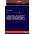 Diamonds and Precious Stones: A Popular Account of Gems containing their History, their Distinctive Properties and a Description of the most Famous Ge