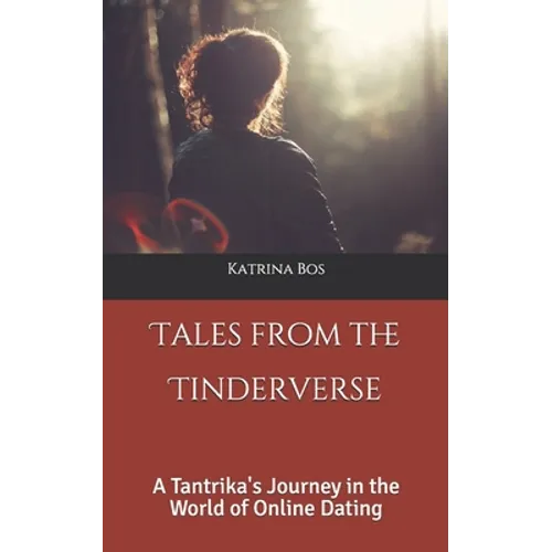 Tales from the Tinderverse: A Tantrika's Journey in the World of Online Dating