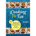 Cooking For Two: 81 Delicious and Healthy Recipes Perfectly Portioned to Serve Two Persons
