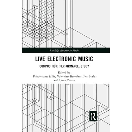 Live Electronic Music: Composition, Performance, Study