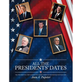 All the Presidents' Dates: The Presidential Trivia Book That Every American Household Should Have