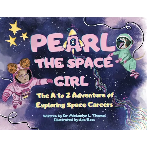 Pearl the Space Girl: The A to Z Adventure of Exploring Space Careers