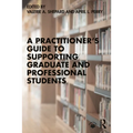 A Practitioner's Guide to Supporting Graduate and Professional Students