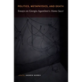 Politics, Metaphysics, and Death: Essays on Giorgio Agamben's Homo Sace