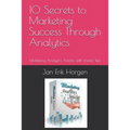 10 Secrets to Marketing Success Through Analytics: Marketing Analytics Articles with Insider Tips